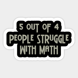 5 Out Of 4 People Struggle With Math Sticker